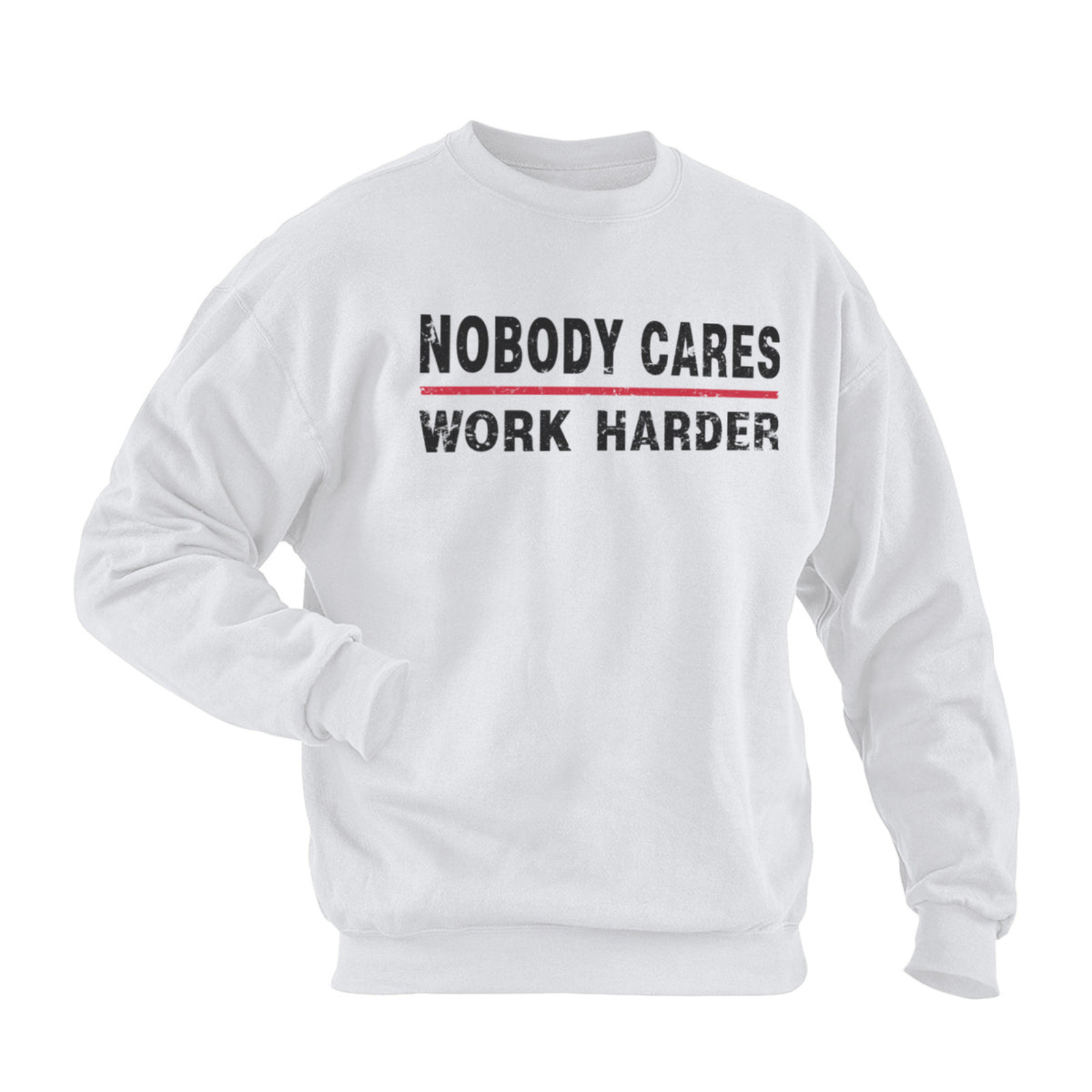 NOBODY CARES WORK HARDER SWEATSHIRT