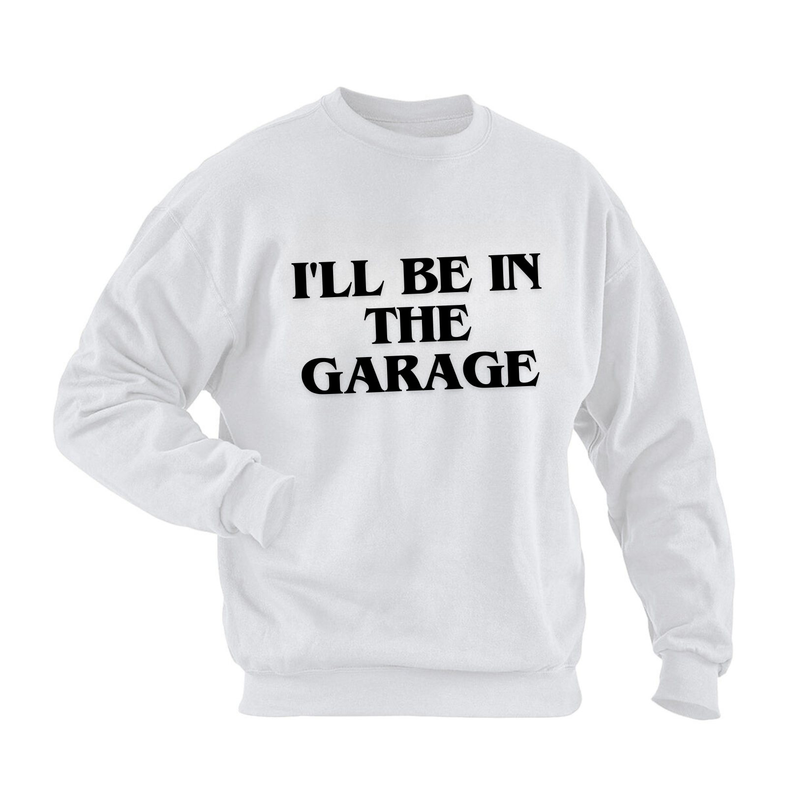 I‘ll BE IN THE GARAGE GRAPHIC SWEATSHIRT