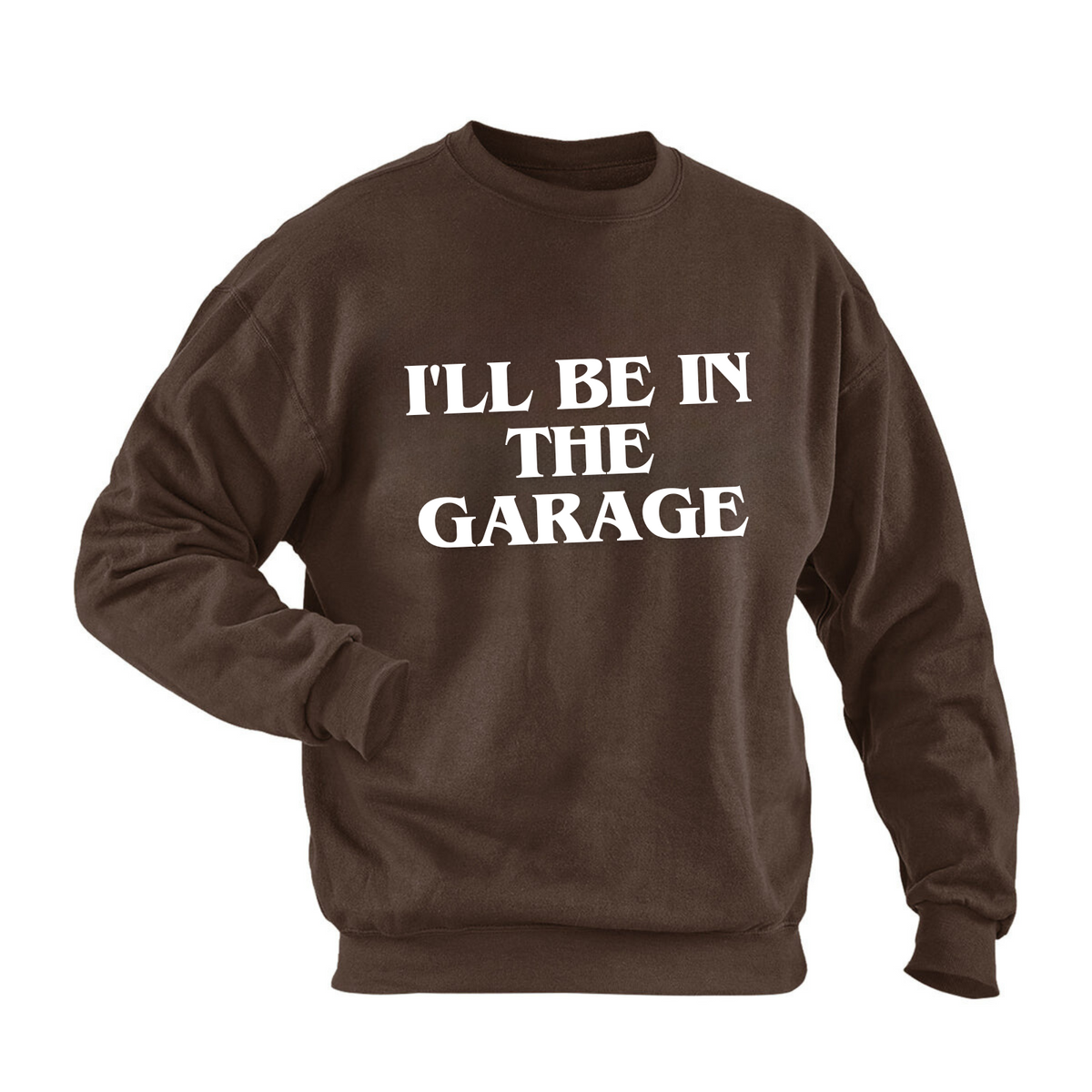 I‘ll BE IN THE GARAGE GRAPHIC SWEATSHIRT