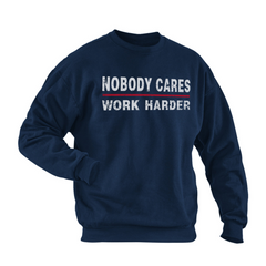 NOBODY CARES WORK HARDER SWEATSHIRT